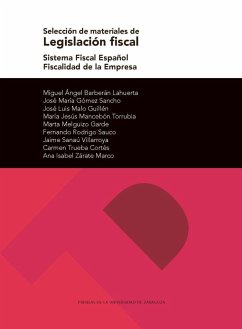 Selección de materiales de legislación fiscal : sistema fiscal español : fiscalidad de la empresa - Barberán Lahuerta, Miguel Ángel . . . [et al.; Gómez Sancho, José María; Mancebon Torrubia, María Jesús; Melguizo Garde, Marta; Rodrígo Sauco, Fernando; Sanaú Villarroya, Jaime; Trueba Cortés, Carmen