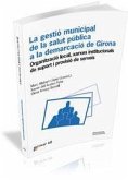 La gestió municipal de la salut pública a la demarcació de Girona: Organització local, xarxes institucionals de suport i provisió de serveis