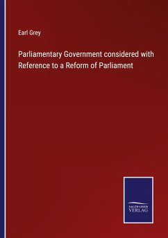 Parliamentary Government considered with Reference to a Reform of Parliament - Grey, Earl