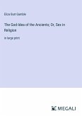 The God-Idea of the Ancients; Or, Sex in Religion