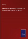 Parliamentary Government considered with Reference to a Reform of Parliament