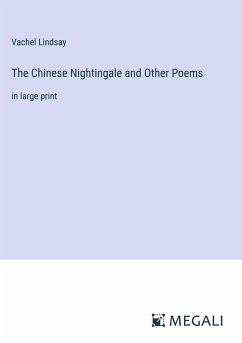 The Chinese Nightingale and Other Poems - Lindsay, Vachel