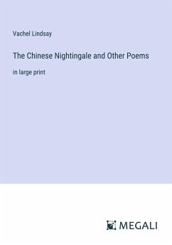 The Chinese Nightingale and Other Poems - Lindsay, Vachel