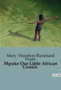 Mpuke Our Little African Cousin - Hazelton Blanchard Wade, Mary