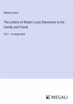 The Letters of Robert Louis Stevenson to his Family and Friend - Colvin, Sidney