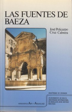 Las fuentes de Baeza : las fuentes y el abastecimiento urbano (siglos XVI al XVIII) : captación, usos y distribución del agua - Cruz Cabrera, José Policarpo