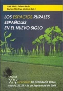 Los espacios rurales españoles en el nuevo siglo : actas del XIV Coloquio de Geografía Rural, celebrada en Murcia los días 22, 23 y 24 de septiembre de 2008 - Coloquio de Geografía Rural
