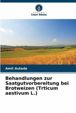 Behandlungen zur Saatgutvorbereitung bei Brotweizen (Trticum aestivum L.) - Autade, Amit