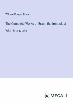 The Complete Works of Brann the Ironoclast - Brann, William Cowper