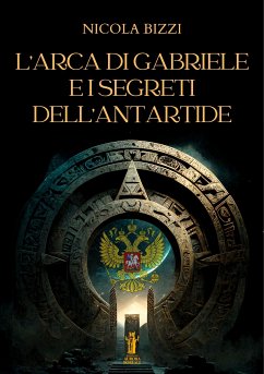 L'Arca di Gabriele e i segreti dell'Antartide (eBook, ePUB) - Bizzi, Nicola