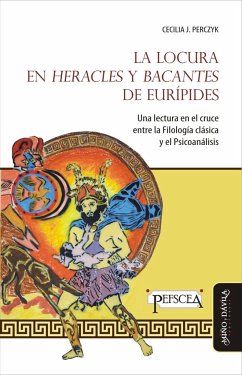 La locura en Heracles ; Bacantes de Eurípides : una lectura en el cruce entre la filología clásica y el psicoanálisis - Perczyk, Cecilia