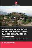 PROBLEMAS DE SAÚDE DAS MULHERES HABITANTES DE BAIRROS DEGRADADOS EM VIJAYAWADA