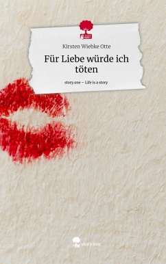 Für Liebe würde ich töten. Life is a Story - story.one - Otte, Kirsten Wiebke