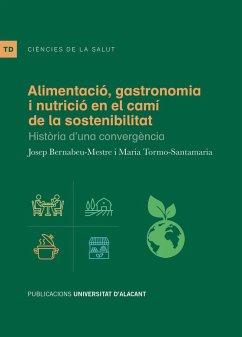 Alimentació, gastronomia i nutrició en el camí de la sostenibilitat : història d'una convergència - Bernabeu Mestre, Josep; Tormo Santamaria, María