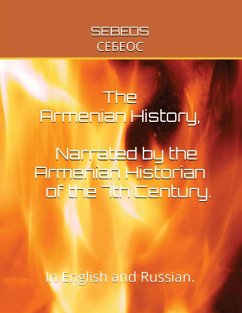 THE ARMENIAN HISTORY, NARRATED BY THE ARMENIAN HISTORIAN OF THE 7TH CENTURY - Sebeos