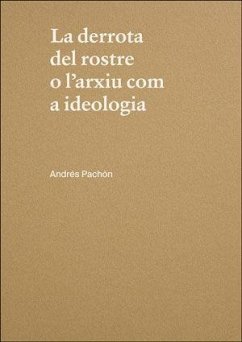 Andrés Pachón, La derrota del rostre o l'arxiu com a ideologia - López Sanz, Hasan G.; Pachón, Andrés