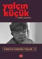 Türkiye Üzerine Tezler 3 - Kücük, Yalcin