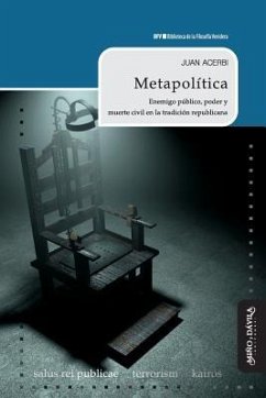 Metapolítica : enemigo público, poder y muerte civil en la tradición republicana - Acerbi, Juan; Ludueña Romandini, Fabián Javier
