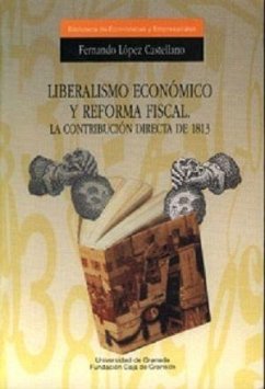 Liberalismo económico y reforma fiscal : la contribución directa de 1813 - López Castellano, Fernando