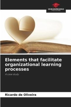 Elements that facilitate organizational learning processes - de Oliveira, Ricardo