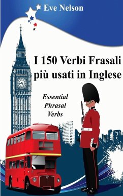 I 150 Verbi Frasali più usati in Inglese (Essential Phrasal Verbs) - Nelson, Eve