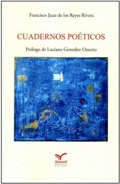 Cuadernos poéticos - Reyes Rivera, Francisco Juan de los