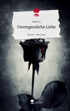 Unvergessliche Liebe. Life is a Story - story.one - Mimi Su