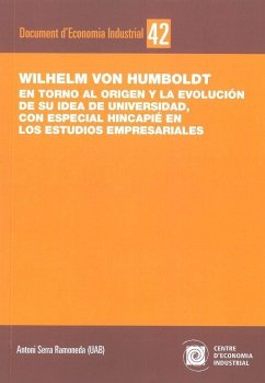 Wilhelm von Humboldt : en torno al origen y la evolución de su idea de universidad, con especial hincapié en los estudios empresariales - Serra i Ramoneda, Antoni