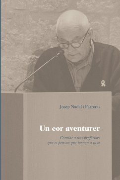 Un cor aventurer : comiat a uns professors que es pensen que tornen a casa - Nadal, Josep M.