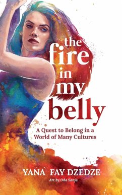 The Fire in My Belly - A Quest to Belong in a World of Many Cultures - Dzedze, Yana Fay