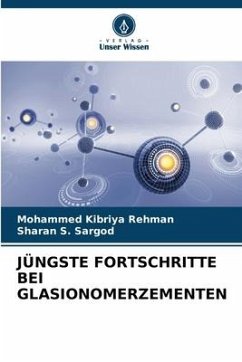 JÜNGSTE FORTSCHRITTE BEI GLASIONOMERZEMENTEN - Rehman, Mohammed Kibriya;Sargod, Sharan S.