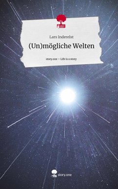 (Un)mögliche Welten. Life is a Story - story.one - Inderelst, Lars