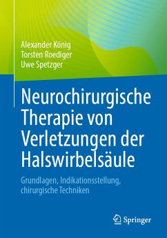 Neurochirurgische Therapie von Verletzungen der Halswirbelsäule (eBook, PDF) - König, Alexander; Roediger, Torsten; Spetzger, Uwe