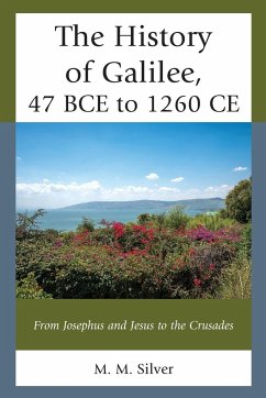 The History of Galilee, 47 BCE to 1260 CE - Silver, M. M.