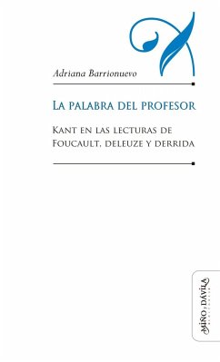 La palabra del profesor : Kant en las lecturas de Foucault, Deleuze y Derrida - Barrionuevo, Adriana