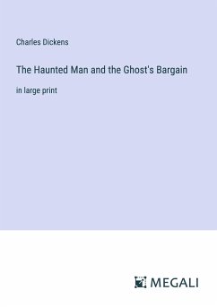 The Haunted Man and the Ghost's Bargain - Dickens, Charles