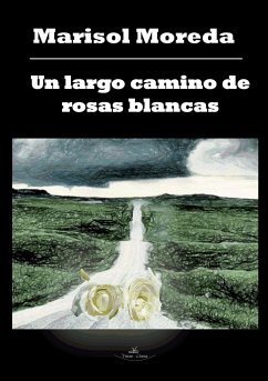 Un largo camino de rosas blancas - Moreda Fernández, Marisol