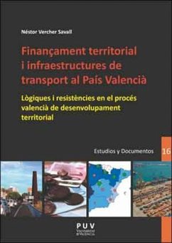 Finançament territorial i infraestructures de transport al País Valencià : lògiques i resistències en el procés valencià de desenvolupament territorial - Vercher Savall, Néstor
