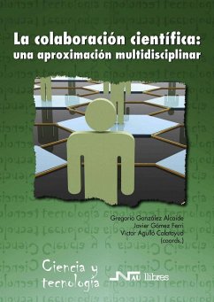La colaboración científica : una aproximación multidisciplinar - Agulló Calatayud, Víctor; González Alcaide, Gregorio; Gómez Ferri, Javier