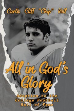 All in God's Glory: Adoption to the College Football Hall of Fame - Kell, Curtis Cliff Chip
