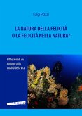 La natura della felicità o la felicità nella natura? Riflessioni di un ecologo sulla qualità della vita La natura della felicità o la felicità nella natura? Riflessioni di un ecologo sulla qualità della vita