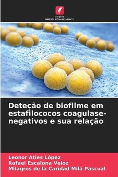 Deteção de biofilme em estafilococos coagulase-negativos e sua relação - Aties López, Leonor;Escalona Veloz, Rafael;Milá Pascual, Milagros de la Caridad