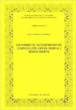 Los nombres de las extremidades del cuerpo en latín, español medieval y francés medieval - Castillo Contreras, Juan