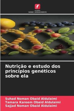 Nutrição e estudo dos princípios genéticos sobre ela - Aldulaimi, Suhad Noman Obaid;Aldulaimi, Tamara Kareem Obaid;Aldulaimi, Sajjad Noman Obaid