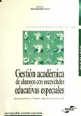Gestión académica de alumnos con necesidades educativas especiales : Educación Infantil, Primaria, ESO, Bachillerato y Formación Profesional Específica