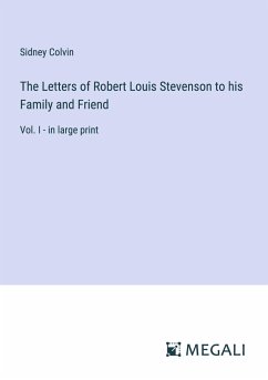 The Letters of Robert Louis Stevenson to his Family and Friend - Colvin, Sidney