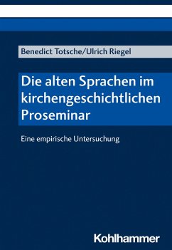 Die alten Sprachen im kirchengeschichtlichen Proseminar - Totsche, Benedict;Riegel, Ulrich
