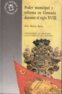 Poder municipal y reforma en Granada durante el siglo XVIII - Marina Barba, Jesús