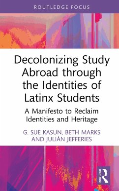 Decolonizing Study Abroad through the Identities of Latinx Students (eBook, PDF) - Kasun, G. Sue; Marks, Beth; Jefferies, Julián