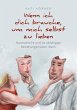 Wenn ich dich brauche, um mich selbst... - Bild 1